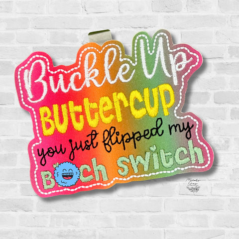 Buckle Up Buttercup Flipped B*tch Switch