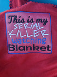 Serial Killer Watching Blanket 6x6 ONLY