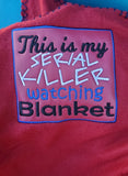 Serial Killer Watching Blanket 5x7 ONLY